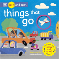Spin and Spot: Things That Go - What Can You Spin And Spot Today? (DK)(Board book)