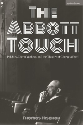 The Abbott Touch: Pal Joey, Damn Yankees, and the Theatre of George Abbott (Hischak Thomas)(Paperback)