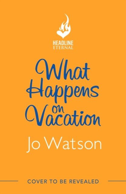 What Happens On Vacation - The brand-new enemies-to-lovers rom-com you won't want to go on holiday without! (Watson Jo)(Paperback / softback)