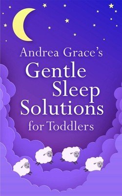 Andrea Grace's Gentle Sleep Solutions for Toddlers (Grace Andrea)(Paperback)