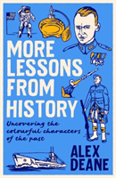 More Lessons from History - Uncovering the colourful characters of the past (Deane Alex)(Pevná vazba)