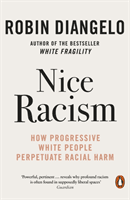 Nice Racism - How Progressive White People Perpetuate Racial Harm (DiAngelo Robin)(Paperback / softback)