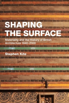 Shaping the Surface: Materiality and the History of British Architecture 1840-2000 (Kite Stephen)(Paperback)