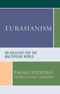Eurasianism: An Ideology for the Multipolar World (Pizzolo Paolo)(Paperback)
