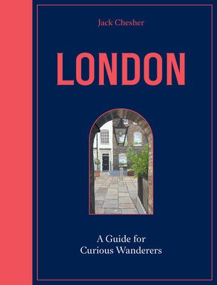 London: A Guide for Curious Wanderers: The Sunday Times Bestseller (Chesher Jack)(Pevná vazba)