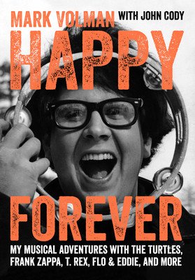 Happy Forever: My Musical Adventures with the Turtles, Frank Zappa, T. Rex, Flo & Eddie, and More (Volman Mark)(Paperback)