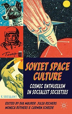 Soviet Space Culture: Cosmic Enthusiasm in Socialist Societies (Maurer E.)(Pevná vazba)