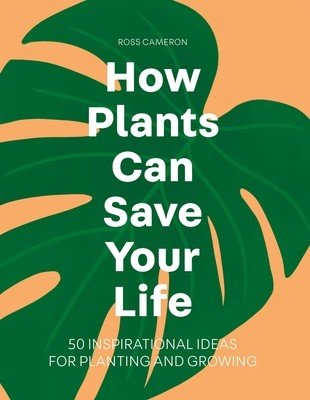 How Plants Can Save Your Life (Cameron Ross)(Pevná vazba)