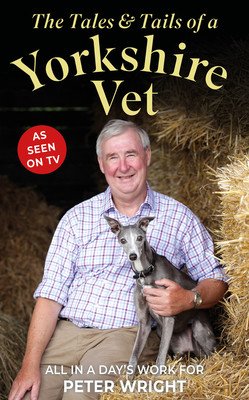 The Tales & Tails of a Yorkshire Vet: All in a Day's Work for (Wright Peter)(Pevná vazba)