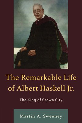 The Remarkable Life of Albert Haskell, Jr.: The King of Crown City (Sweeney Martin A.)(Paperback)