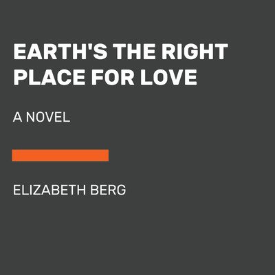 Earth's the Right Place for Love (Berg Elizabeth)(Paperback)