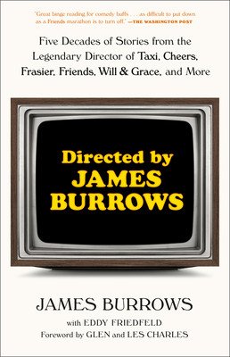 Directed by James Burrows: Five Decades of Stories from the Legendary Director of Taxi, Cheers, Frasier, Friends, Will & Grace, and More (Burrows James)(Paperback)