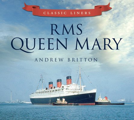 RMS Queen Mary: Classic Liners (Britton Andrew)(Paperback)