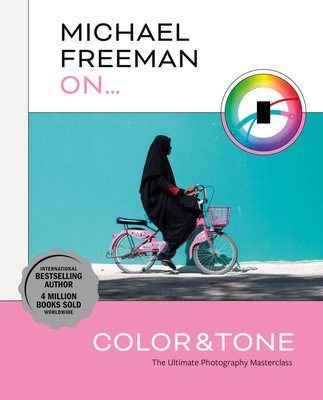 Michael Freeman on Color and Tone: The Ultimate Photography Masterclass (Freeman Michael)(Paperback)