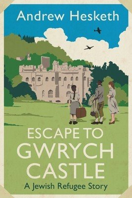 Escape to Gwrych Castle: A Jewish Refugee Story (Hesketh Andrew)(Pevná vazba)