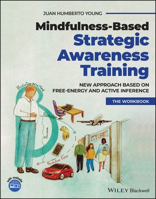 Mindfulness-Based Strategic Awareness Training Comprehensive Workbook: New Approach Based on Free Energy and Active Inference for Skillful Decision-Ma (Humberto Young Juan)(Paperback)