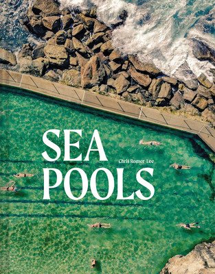 Sea Pools: Design and History of the World's Seawater Pools (Romer-Lee Chris)(Pevná vazba)