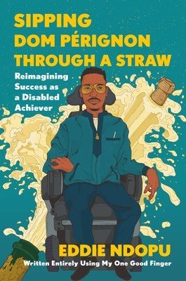 Sipping Dom Prignon Through a Straw: Reimagining Success as a Disabled Achiever (Ndopu Eddie)(Pevná vazba)