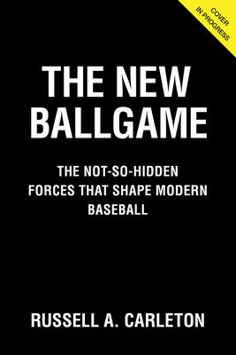 The New Ballgame: The Not-So-Hidden Forces Shaping Modern Baseball (Carleton Russell A.)(Pevná vazba)