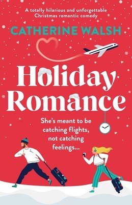 Holiday Romance: A totally hilarious and unforgettable Christmas romantic comedy (Walsh Catherine)(Paperback)