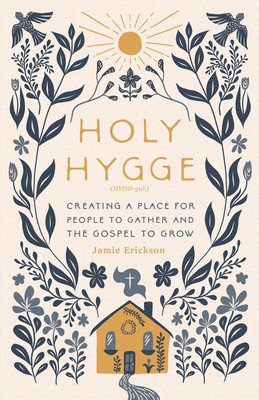Holy Hygge: Creating a Place for People to Gather and the Gospel to Grow (Erickson Jamie)(Paperback)