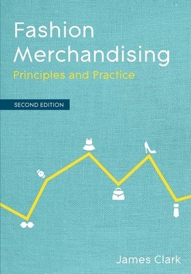 Fashion Merchandising: Principles and Practice (Clark James)(Paperback)