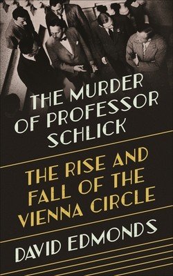 The Murder of Professor Schlick: The Rise and Fall of the Vienna Circle (Edmonds David)(Pevná vazba)