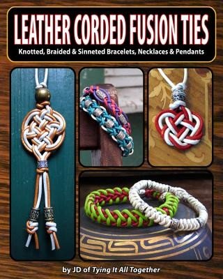 Leather Corded Fusion Ties: Knotted, Braided & Sinneted Bracelets, Necklaces & Pendants (Jd)(Paperback)