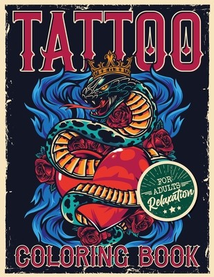 Tattoo Coloring Book for Adults Relaxation: Coloring Pages For Adult Relaxation With Beautiful Modern Tattoo Designs Such As Sugar Skulls, Hearts, Ros (Coloring Loridae)(Paperback)