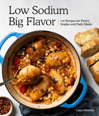 Low Sodium, Big Flavor: 115 Recipes for Pantry Staples and Daily Meals (Ferroni Lara)(Paperback)