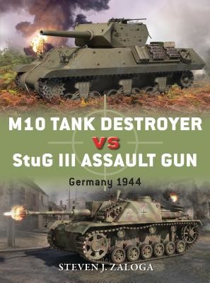 M10 Tank Destroyer Vs StuG III Assault Gun: Germany 1944 (Zaloga Steven J.)(Paperback)