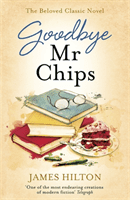 Goodbye Mr Chips - The heart-warming classic that inspired three film adaptations (Hilton James)(Paperback / softback)