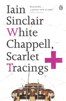 White Chappell, Scarlet Tracings (Sinclair Iain)(Paperback / softback)