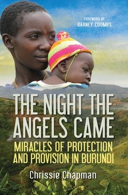 The Night the Angels Came: Miracles of Protection and Provision in Burundi (Chapman Chrissie)(Paperback)