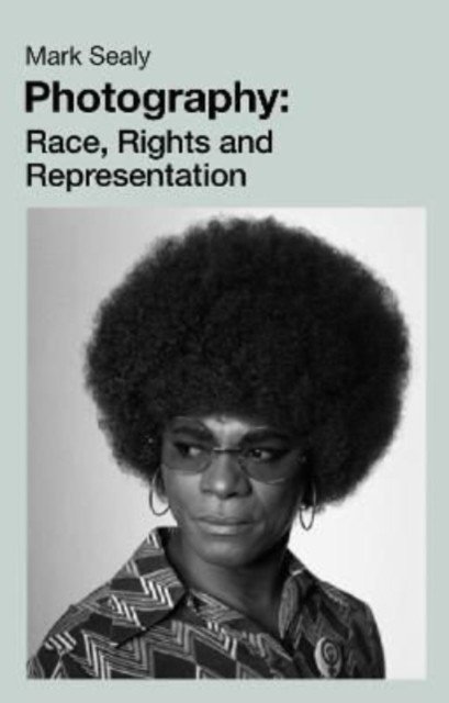 Photography - Race, Rights and Representation (Sealy Mark)(Paperback / softback)