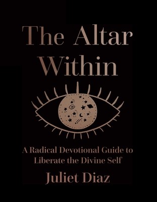 The Altar Within: A Radical Devotional Guide to Liberate the Divine Self (Diaz Juliet)(Pevná vazba)