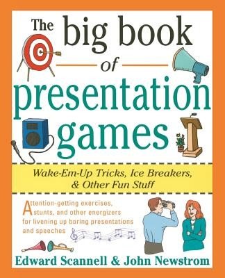The Big Book of Presentation Games: Wake-Em-Up Tricks, Icebreakers, and Other Fun Stuff (Scannell Edward)(Paperback)