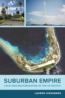 Suburban Empire: Cold War Militarization in the Us Pacificvolume 64 (Hirshberg Lauren)(Paperback)