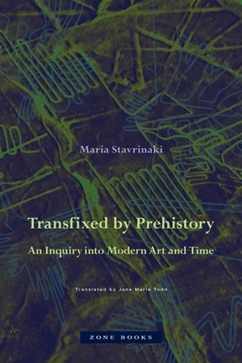 Transfixed by Prehistory: An Inquiry Into Modern Art and Time (Stavrinaki Maria)(Pevná vazba)