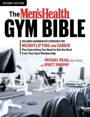 The Men's Health Gym Bible (2nd Edition): Includes Hundreds of Exercises for Weightlifting and Cardio (Murphy Myatt)(Paperback)