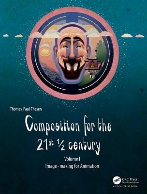 Composition for the 21st 1/2 Century, Vol 1: Image-Making for Animation (Thesen Thomas Paul)(Paperback)
