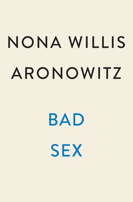 Bad Sex: Truth, Pleasure, and an Unfinished Revolution (Willis Aronowitz Nona)(Pevná vazba)