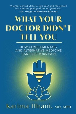 What Your Doctor Didn't Tell You: How Complementary and Alternative Medicine Can Help Your Pain (Hirani Karima)(Pevná vazba)
