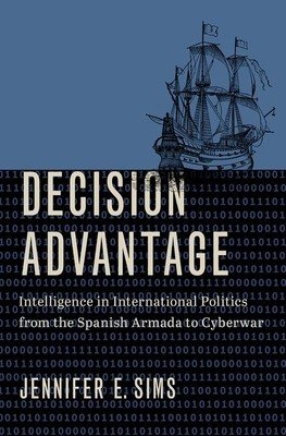 Decision Advantage: Intelligence in International Politics from the Spanish Armada to Cyberwar (Sims)(Pevná vazba)