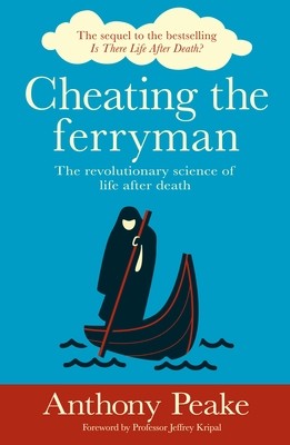 Cheating the Ferryman: The Revolutionary Science of Life After Death (Peake Anthony)(Paperback)