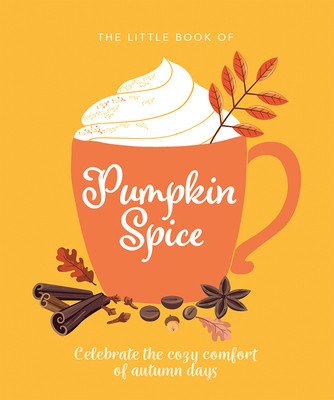 The Little Book of Pumpkin Spice: Celebrate the Cozy Comfort of Autumn Days (Hippo! Orange)(Pevná vazba)