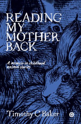 Reading My Mother Back: A Memoir in Childhood Animal Stories (Baker Timothy C.)(Pevná vazba)
