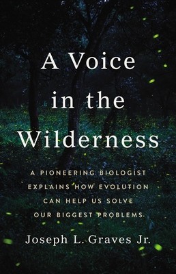 A Voice in the Wilderness: A Pioneering Biologist Explains How Evolution Can Help Us Solve Our Biggest Problems (Graves Joseph L.)(Pevná vazba)