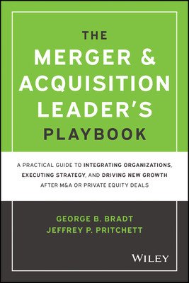 The Merger & Acquisition Leader's Playbook: A Practical Guide to Integrating Organizations, Executing Strategy, and Driving New Growth After M&A or Pr (Pritchett Jeffrey P.)(Pevná vazba)
