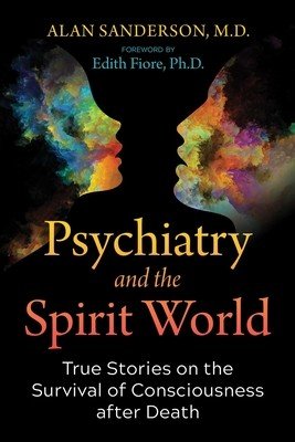Psychiatry and the Spirit World: True Stories on the Survival of Consciousness After Death (Sanderson Alan)(Paperback)